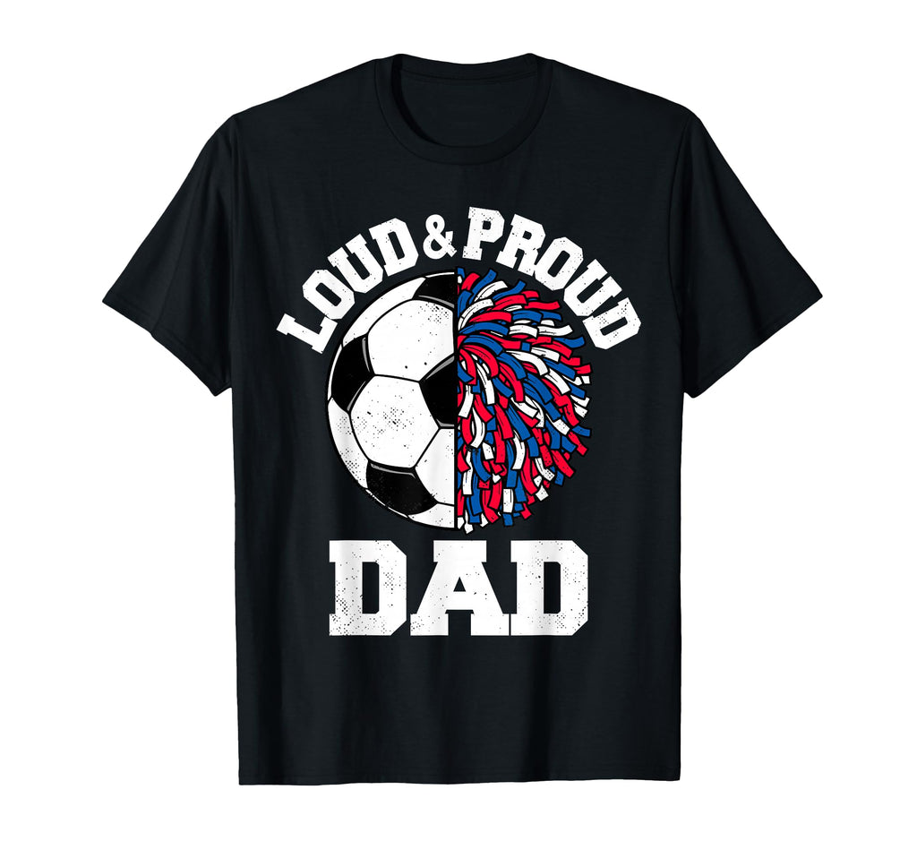 Loud Proud Soccer Cheerleader Dad Funny T-Shirt - Minimalist Print Unisex - T-Shirt, Sweatshirt, Hoodie