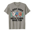 I Just Hope Both Teams Have Fun T-Shirt - Graphic Print for Adults - T-Shirt, Sweatshirt, Hoodie