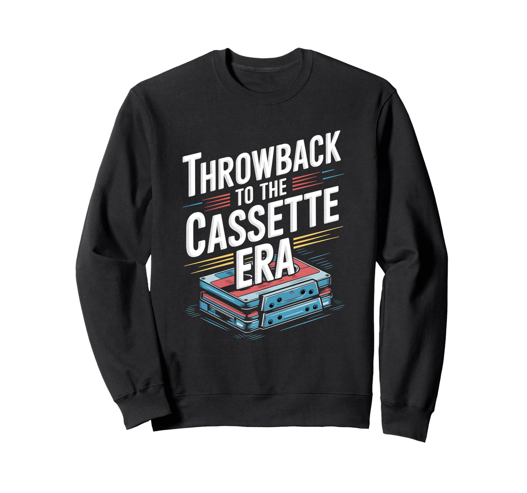 Throwback To Cassette Era Sweatshirt - Fun Novelty Design Men Women - T-Shirt, Sweatshirt, Hoodie