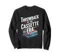 Throwback To Cassette Era Sweatshirt - Fun Novelty Design Men Women - T-Shirt, Sweatshirt, Hoodie