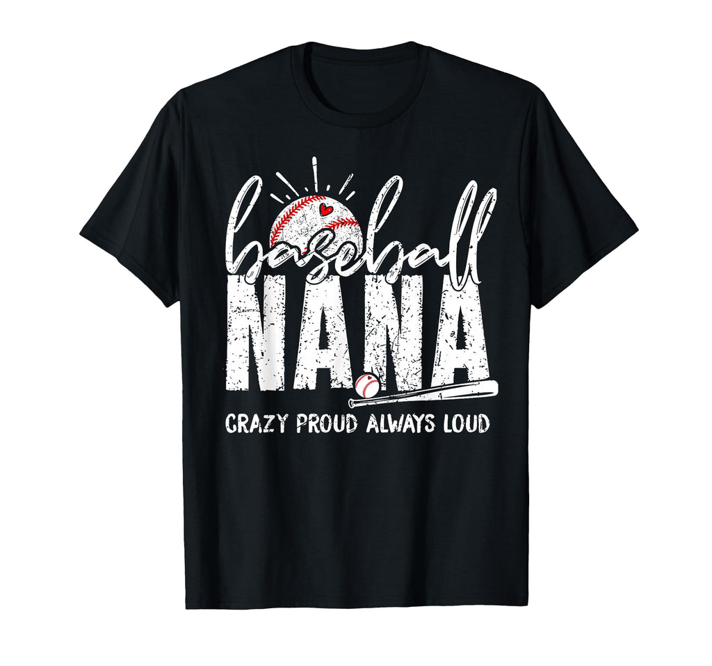Baseball Nana Crazy Proud Always T-Shirt - Fun Novelty Design for Adults - T-Shirt, Sweatshirt, Hoodie