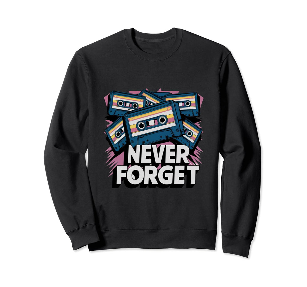 Never Forget Cassette Tapes Sweatshirt - Graphic Print Unisex - T-Shirt, Sweatshirt, Hoodie