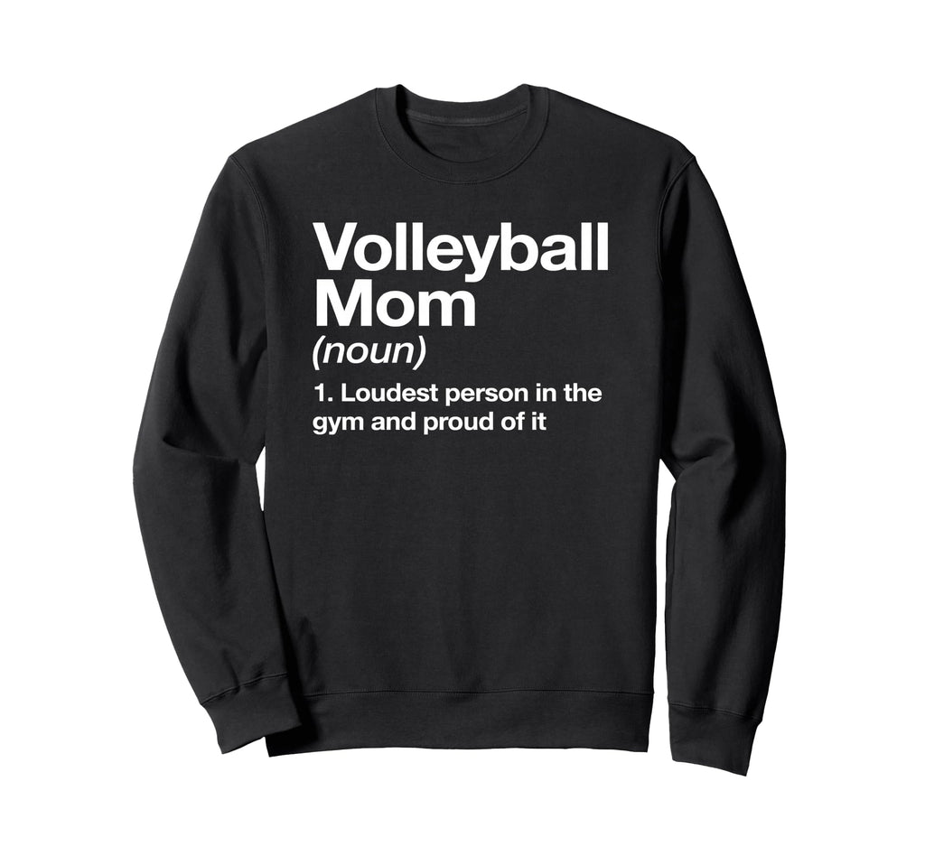 Loud Proud Volleyball Mom Definition Sweatshirt - Graphic Print Unisex - T-Shirt, Sweatshirt, Hoodie