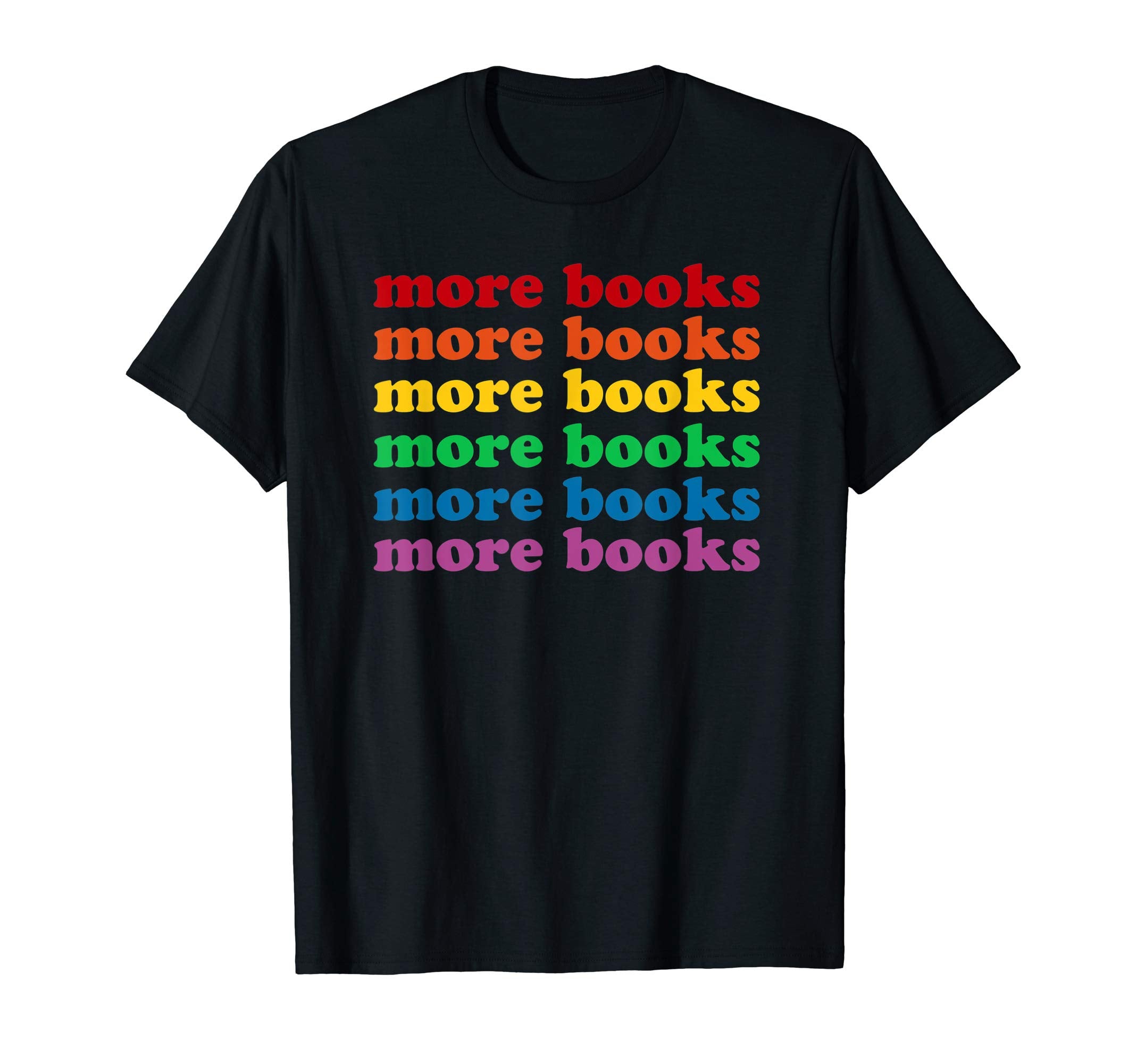 More Books Fun Rainbow T-Shirt - Graphic Print Unisex - T-Shirt, Sweatshirt, Hoodie