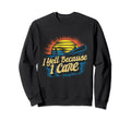 I Yell Because I Care Baseball Sweatshirt - Unique Graphic for Adults - T-Shirt, Sweatshirt, Hoodie