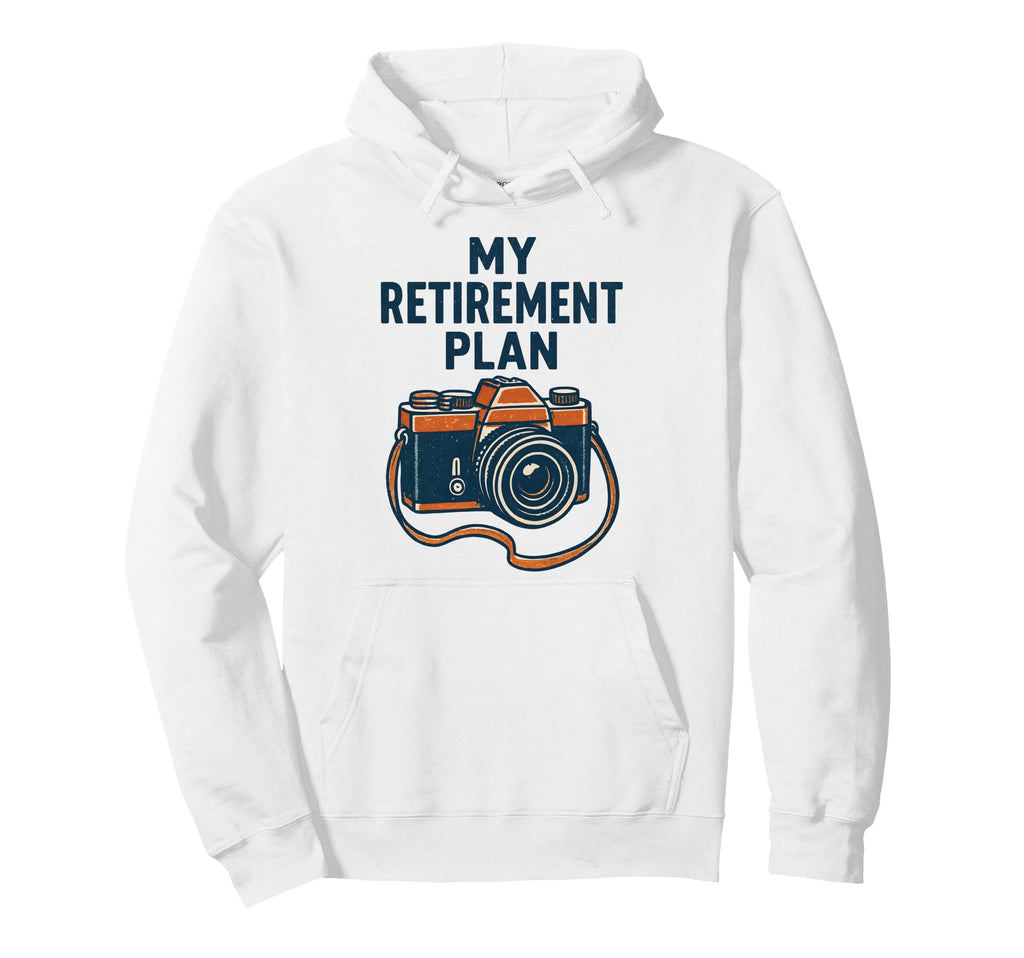 My Retirement Plan Camera Funny Hoodie - Unique Graphic Men Women - T-Shirt, Sweatshirt, Hoodie