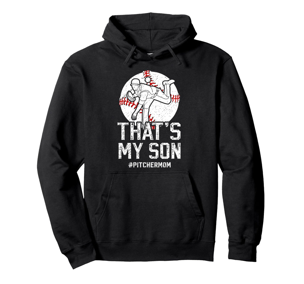 Thats My Son Baseball Pitcher Mom Hoodie - Fun Novelty Design Men Women - T-Shirt, Sweatshirt, Hoodie