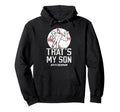 Thats My Son Baseball Pitcher Mom Hoodie - Fun Novelty Design Men Women - T-Shirt, Sweatshirt, Hoodie