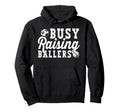 Busy Raising Ballers Baseball Soccer Hoodie - Novelty Apparel for Adults - T-Shirt, Sweatshirt, Hoodie