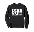 Dibs Drummer Funny Band Fan Sweatshirt - Casual Everyday Wear Unisex - T-Shirt, Sweatshirt, Hoodie