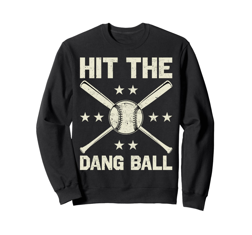 Hit Dang Ball Funny Baseball Player Sweatshirt - Unique Graphic Unisex - T-Shirt, Sweatshirt, Hoodie