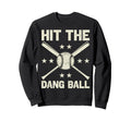 Hit Dang Ball Funny Baseball Player Sweatshirt - Unique Graphic Unisex - T-Shirt, Sweatshirt, Hoodie