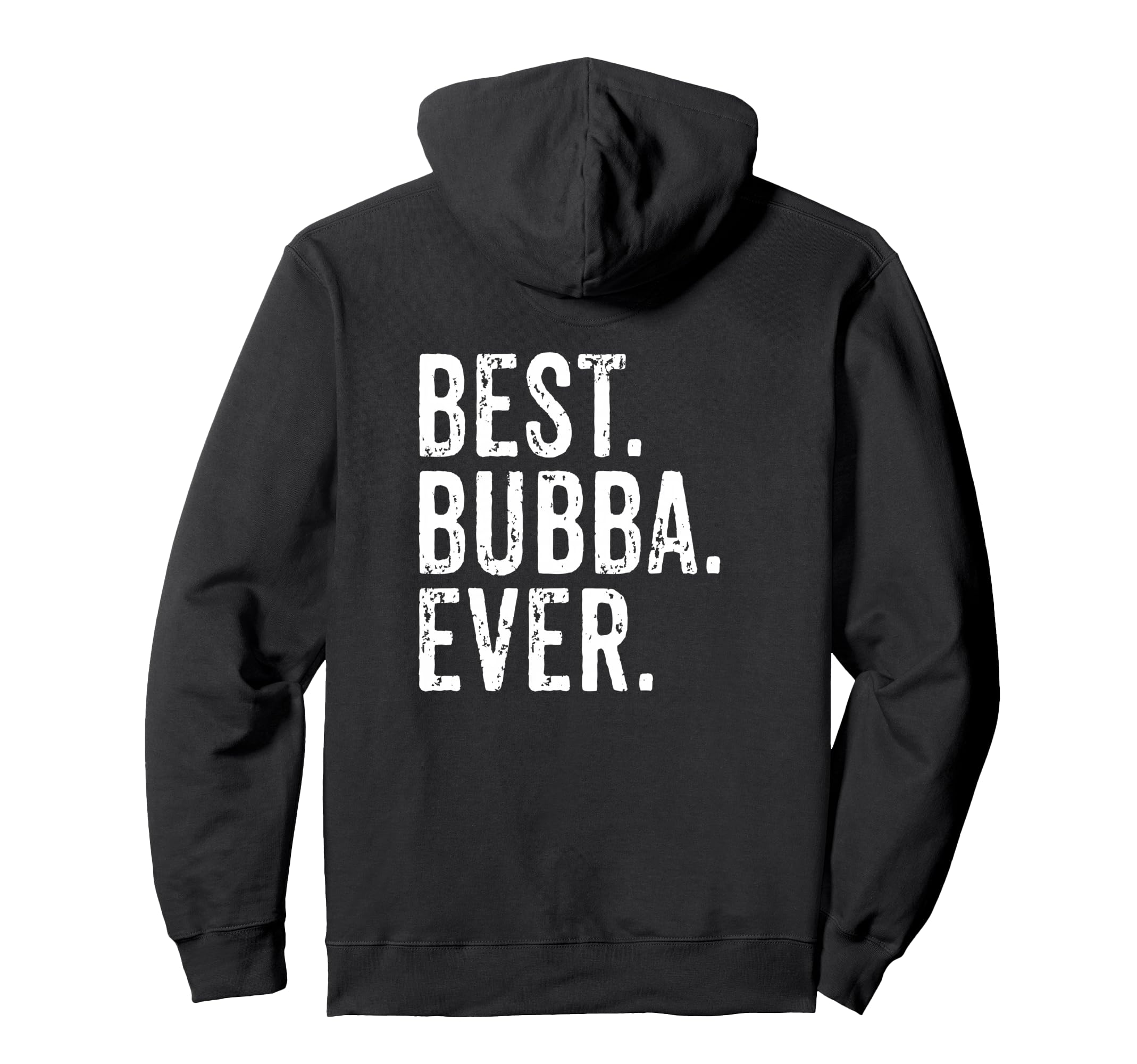 Best Bubba Ever Back Distressed Brother Hoodie - Custom Art Print Unisex - T-Shirt, Sweatshirt, Hoodie