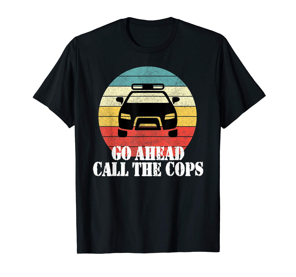 Go Ahead Call Cops Trendy Police T-Shirt - Aesthetic Graphic Men Women - T-Shirt, Sweatshirt, Hoodie