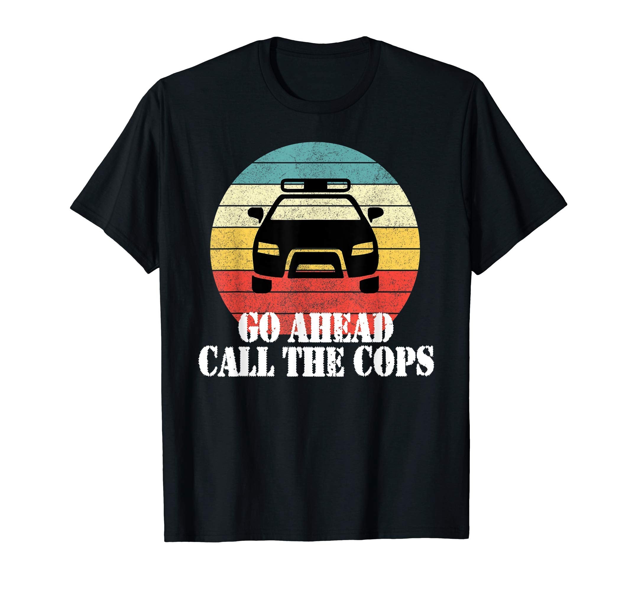 Go Ahead Call Cops Trendy Police T-Shirt - Aesthetic Graphic Men Women - T-Shirt, Sweatshirt, Hoodie
