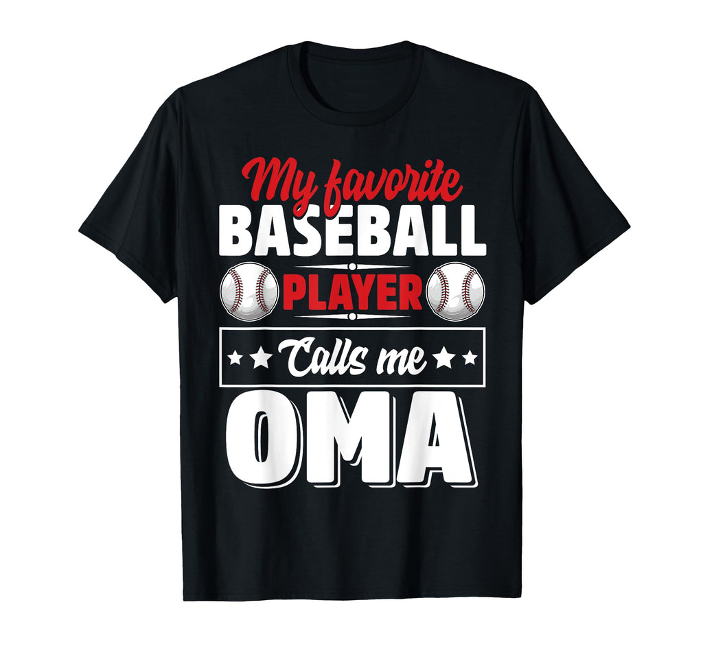 My Favorite Baseball Player Calls Me Oma T-Shirt - Novelty Apparel Unisex - T-Shirt, Sweatshirt, Hoodie