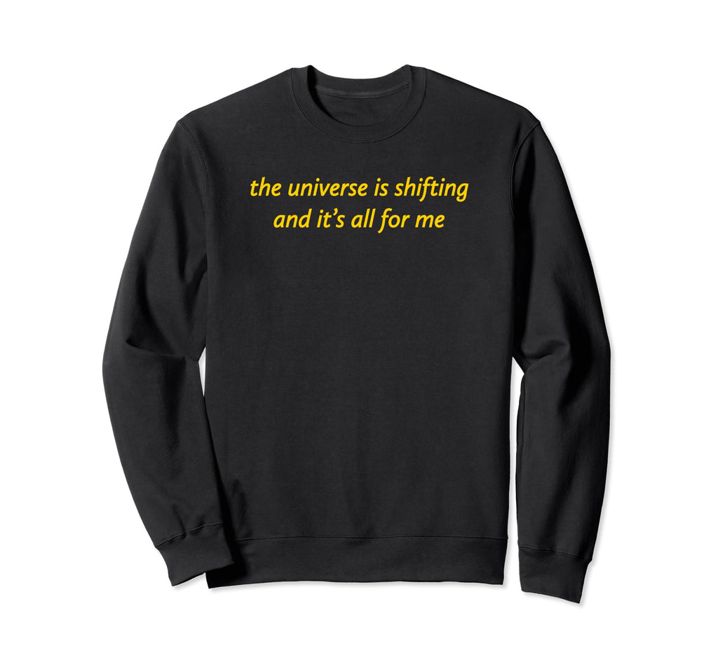 Universe Is Shifting And Its Sweatshirt - Fun Novelty Design for Adults - T-Shirt, Sweatshirt, Hoodie
