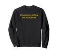 Universe Is Shifting And Its Sweatshirt - Fun Novelty Design for Adults - T-Shirt, Sweatshirt, Hoodie