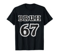 Bruh 67 Funny Art Bold T-Shirt - Streetwear Style for Adults - T-Shirt, Sweatshirt, Hoodie