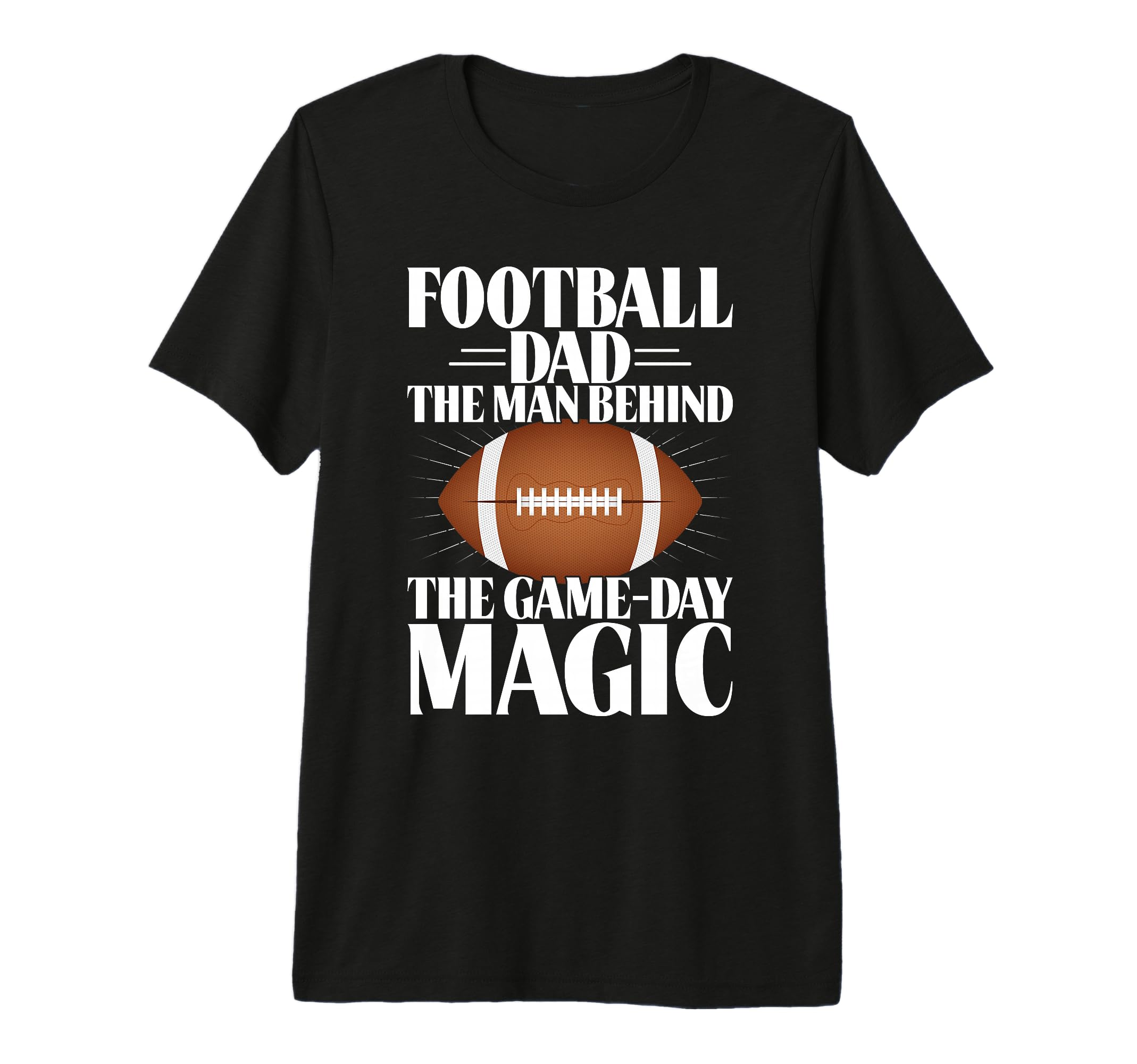 Football Dad Behind Game Day Magic T-Shirt - Novelty Apparel Unisex - T-Shirt, Sweatshirt, Hoodie