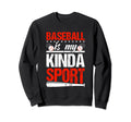 Baseball Is My Kinda Sport Sweatshirt - Streetwear Style for Adults - T-Shirt, Sweatshirt, Hoodie