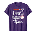 My Favorite Player Calls Me Nana Baseball T-Shirt - Graphic Print Unisex - T-Shirt, Sweatshirt, Hoodie