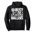 Busy Raising Ballers Volleyball Hoodie - Custom Art Print for Adults - T-Shirt, Sweatshirt, Hoodie