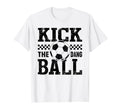 Kick Dang Ball Funny Soccer Mom Game Day T-Shirt - Unique Graphic Men Women - T-Shirt, Sweatshirt, Hoodie