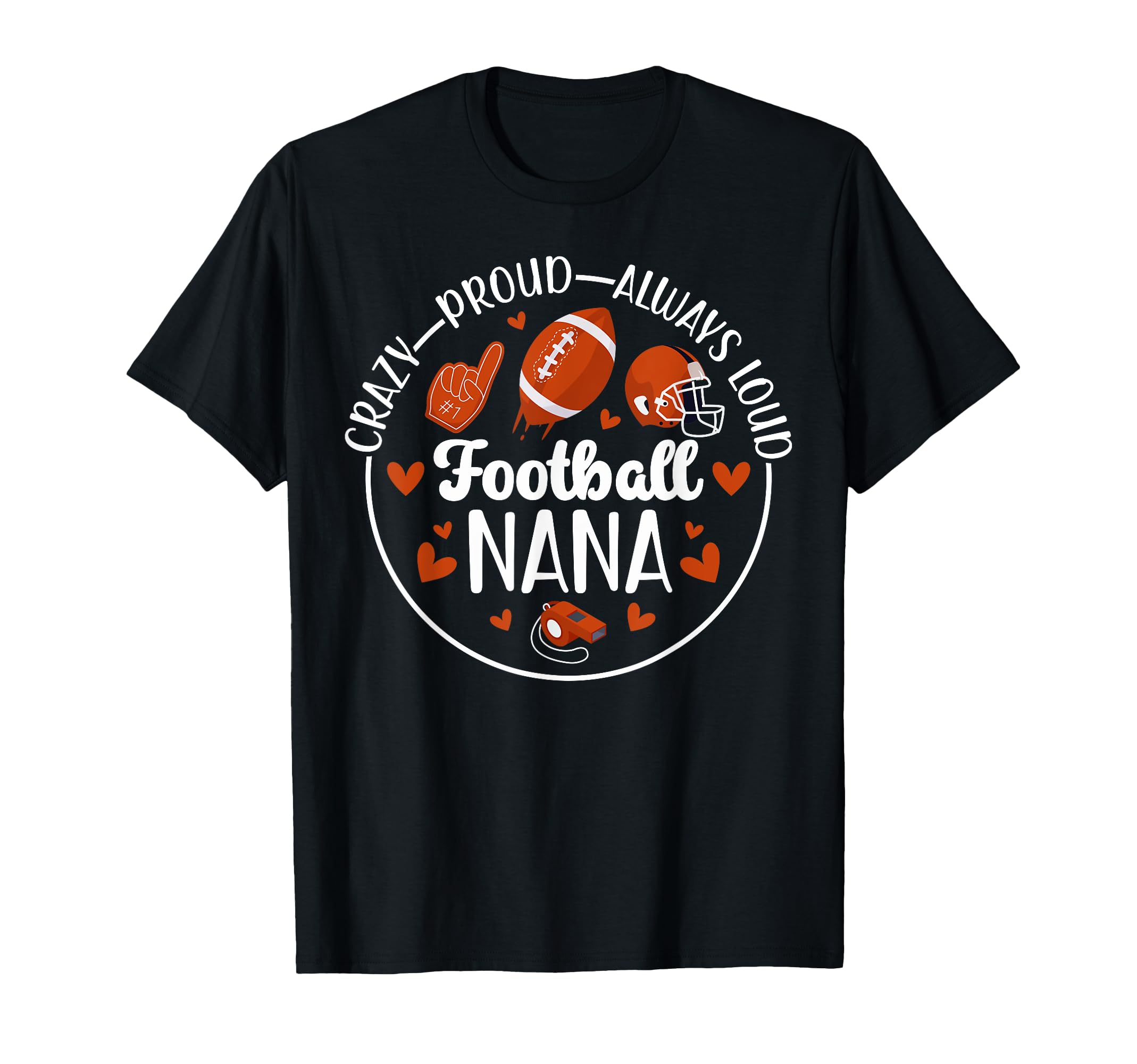 Crazy Proud Football Nana Grandma T-Shirt - Casual Everyday Wear Unisex - T-Shirt, Sweatshirt, Hoodie