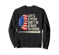 Lifes Pitch Dont Be Afraid To Sweatshirt - Custom Art Print Men Women - T-Shirt, Sweatshirt, Hoodie