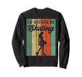 Roller Skating Skate 1970S Id Rather Be Sweatshirt - Trendy Graphic Unisex - T-Shirt, Sweatshirt, Hoodie