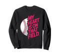 My Heart Is That Field Baseball Lover Sweatshirt - Streetwear Style Unisex - T-Shirt, Sweatshirt, Hoodie
