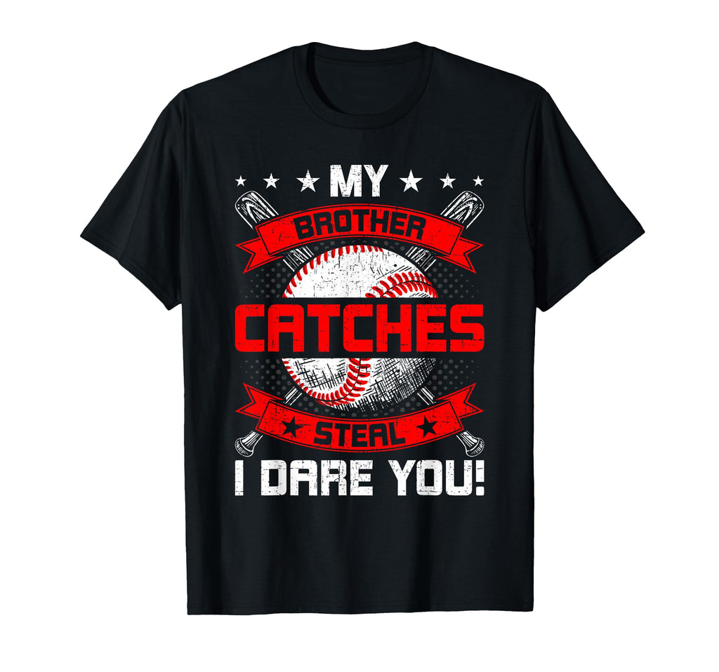 Brother Catches Steal I Dare You T-Shirt - Unique Graphic Men Women - T-Shirt, Sweatshirt, Hoodie