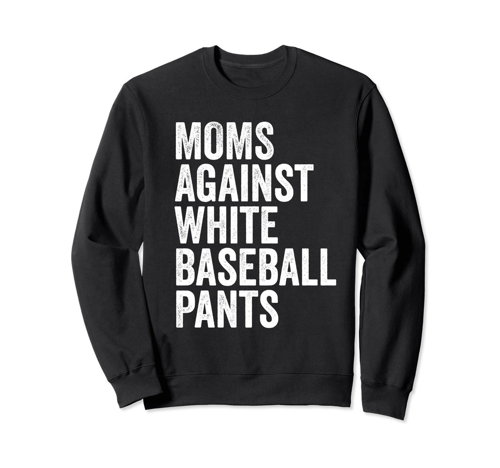Moms Against White Baseball Pants Sweatshirt - Novelty Apparel for Adults - T-Shirt, Sweatshirt, Hoodie