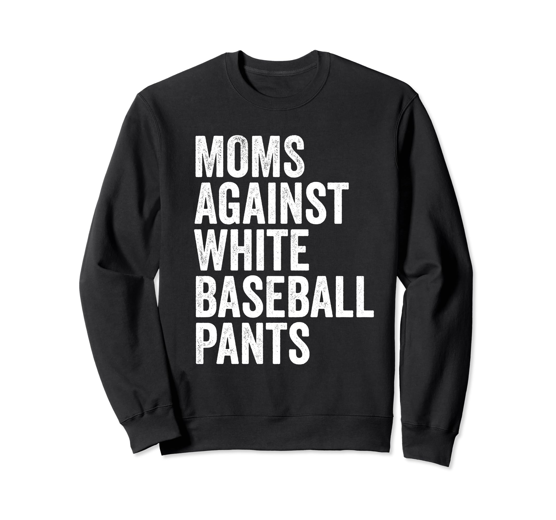 Moms Against White Baseball Pants Sweatshirt - Novelty Apparel for Adults - T-Shirt, Sweatshirt, Hoodie