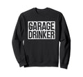 Garage Drinker Distressed Sweatshirt - Trendy Graphic Men Women - T-Shirt, Sweatshirt, Hoodie