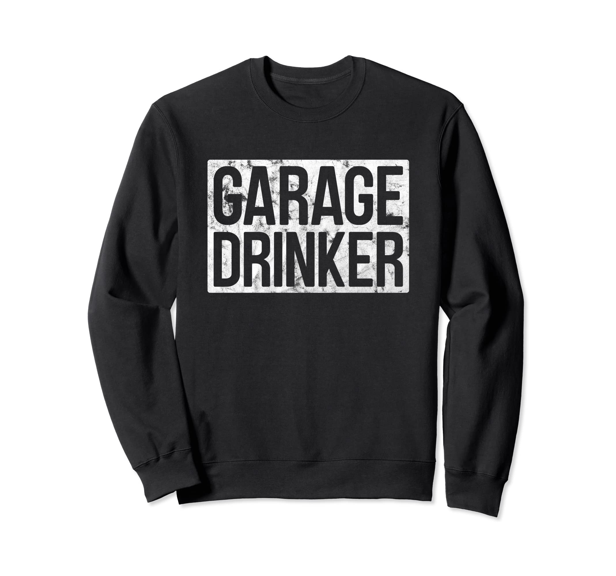 Garage Drinker Distressed Sweatshirt - Trendy Graphic Men Women - T-Shirt, Sweatshirt, Hoodie