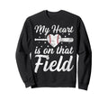 My Heart Is That Field Baseball Sweatshirt - Streetwear Style Men Women - T-Shirt, Sweatshirt, Hoodie