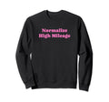 Normalize High Mileage Funny Y2K Sweatshirt - Casual Everyday Wear Unisex - T-Shirt, Sweatshirt, Hoodie