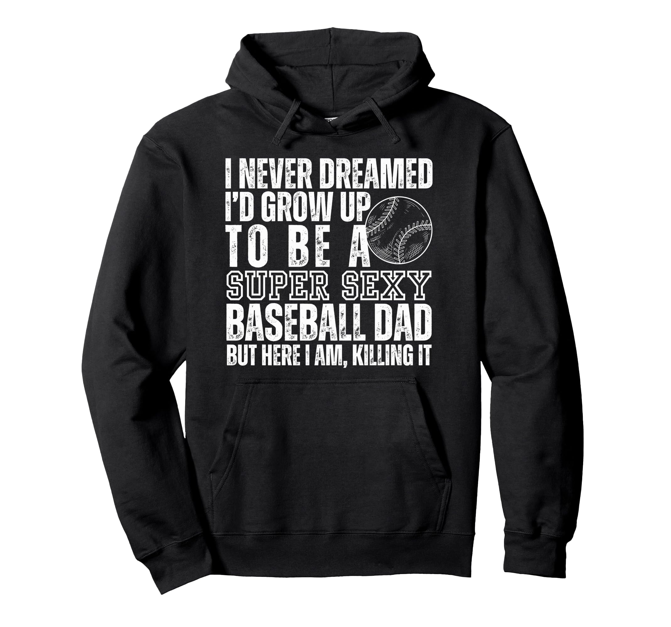 I Never Dreamed Id Grow Up To Be Sexy Hoodie - Novelty Apparel for Adults - T-Shirt, Sweatshirt, Hoodie