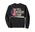 4Th July Baseball Fan I Yell Because Sweatshirt - Custom Art Print Unisex - T-Shirt, Sweatshirt, Hoodie