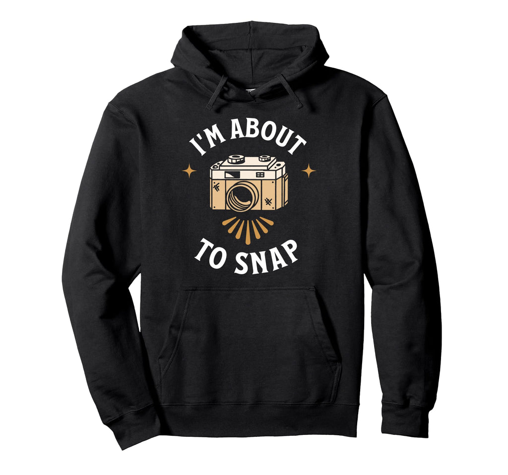 Im About To Snap Photography Camera Hoodie - Fun Novelty Design for Adults - T-Shirt, Sweatshirt, Hoodie