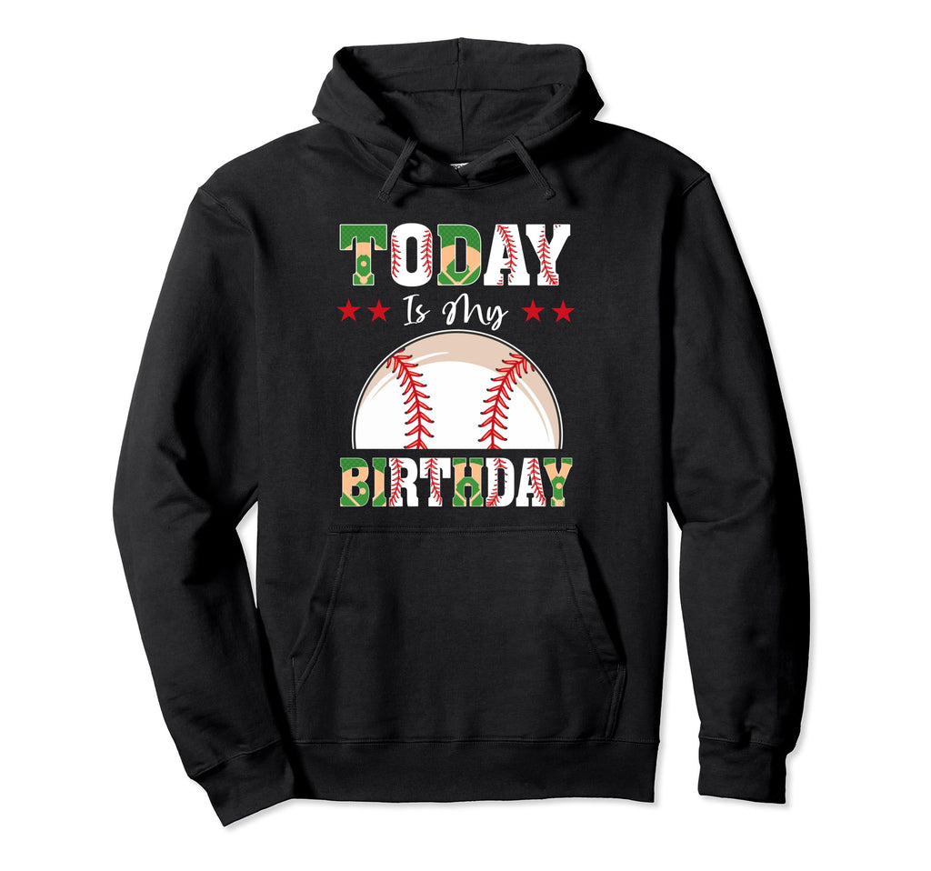 Today Is My Birthday Baseball Lover Hoodie - Graphic Print Men Women - T-Shirt, Sweatshirt, Hoodie