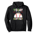 Today Is My Birthday Baseball Lover Hoodie - Graphic Print Men Women - T-Shirt, Sweatshirt, Hoodie