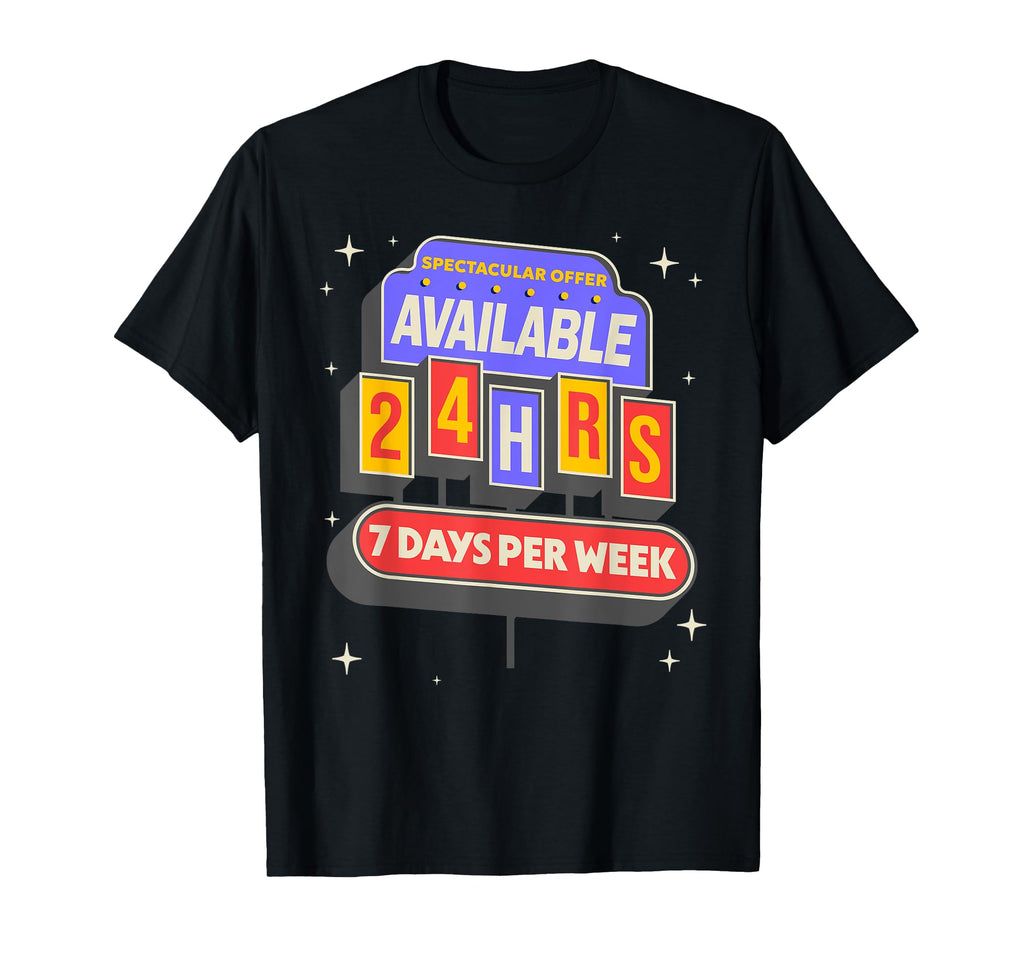 Im Available 24 Hours 7 Days Funny Diner T-Shirt - Minimalist Print Unisex - T-Shirt, Sweatshirt, Hoodie