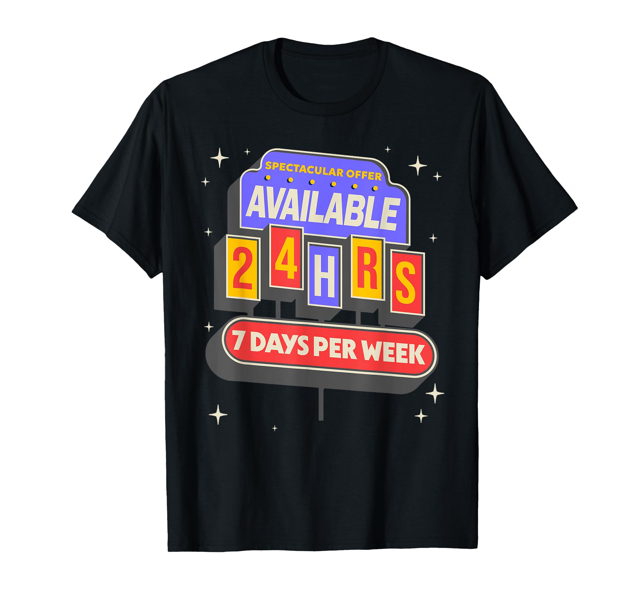 Im Available 24 Hours 7 Days Funny Diner T-Shirt - Minimalist Print Unisex - T-Shirt, Sweatshirt, Hoodie