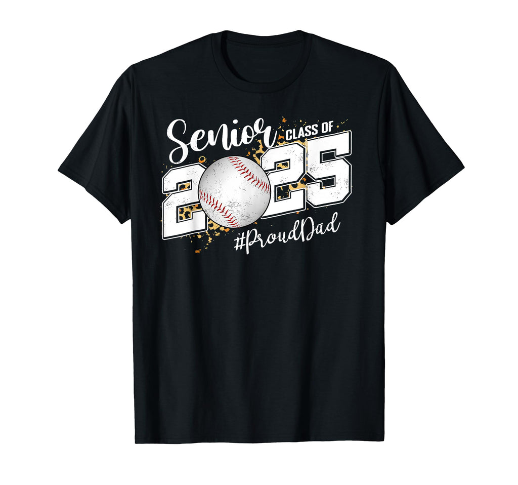 Proud Dad Class 2025 Senior Graduate T-Shirt - Novelty Apparel Unisex - T-Shirt, Sweatshirt, Hoodie