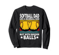 Softball Dad Like Baseball Dad Sweatshirt - Casual Everyday Wear Unisex - T-Shirt, Sweatshirt, Hoodie