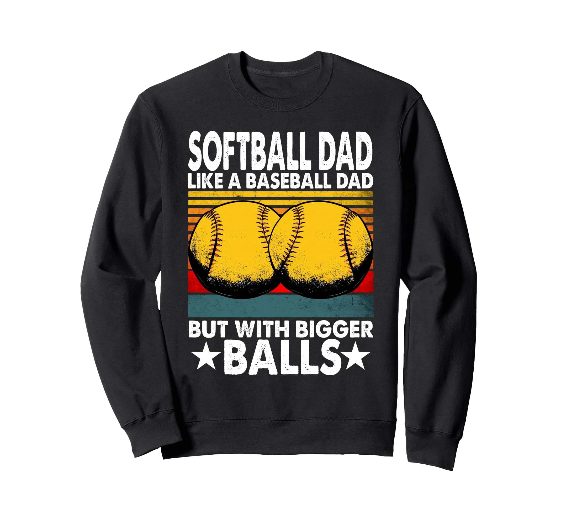 Softball Dad Like Baseball Dad Sweatshirt - Casual Everyday Wear Unisex - T-Shirt, Sweatshirt, Hoodie