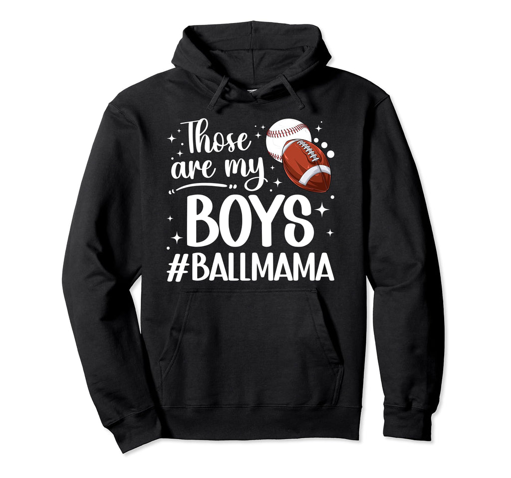Those Are My Ball Mama Baseball Hoodie - Fun Novelty Design Unisex - T-Shirt, Sweatshirt, Hoodie